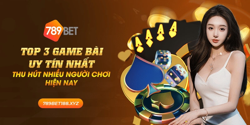 35 top 3 game bai uy tin nhat thu hut nhieu nguoi choi hien nay