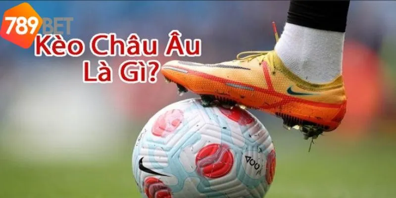 Kèo Châu Âu rất dễ chơi và tham gia cược